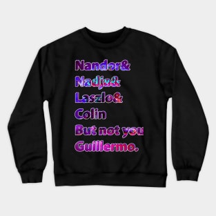 Nandor & Nadja & laszlo & Colin but not you guillermo. Crewneck Sweatshirt